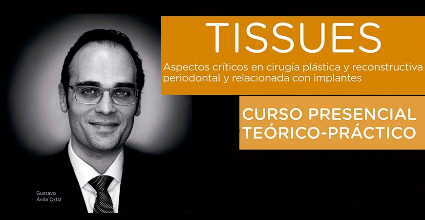 TISSUES: Curso presencial teórico práctico con Gustavo Ávila Ortiz